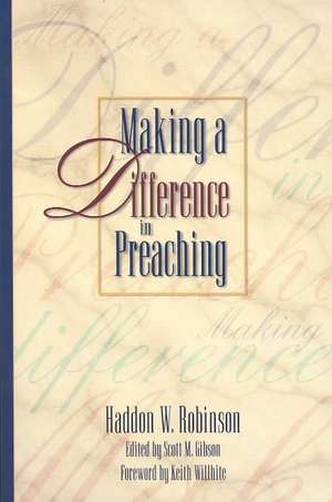 Making a Difference in Preaching – Haddon Robinson on Biblical Preaching de Haddon W. Robinson