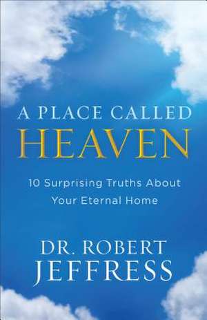 A Place Called Heaven de Robert Jeffress
