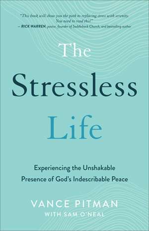 The Stressless Life – Experiencing the Unshakable Presence of God`s Indescribable Peace de Vance Pitman