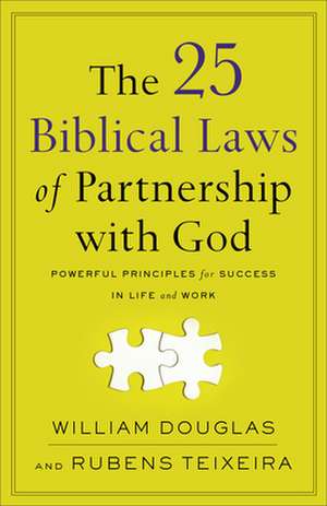 The 25 Biblical Laws of Partnership with God – Powerful Principles for Success in Life and Work de William Douglas