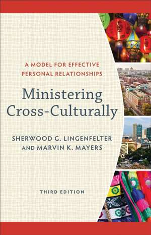 Ministering Cross–Culturally – A Model for Effective Personal Relationships de Sherwood G. Lingenfelter