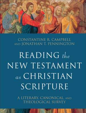 Reading the New Testament as Christian Scripture – A Literary, Canonical, and Theological Survey de Constantine R. Campbell