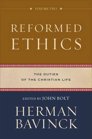 Reformed Ethics – The Duties of the Christian Life de Herman Bavinck