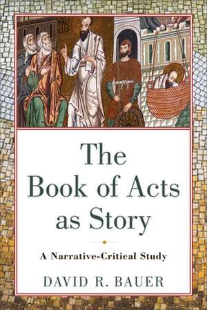 The Book of Acts as Story – A Narrative–Critical Study de David R. Bauer