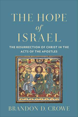 The Hope of Israel – The Resurrection of Christ in the Acts of the Apostles de Brandon D. Crowe