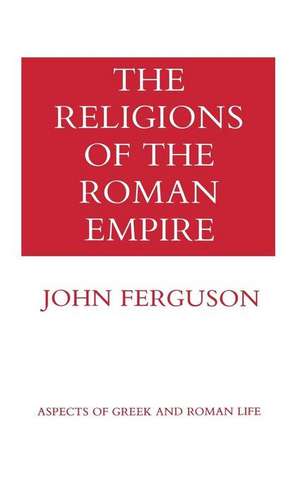 The Religions of the Roman Empire de John Ferguson