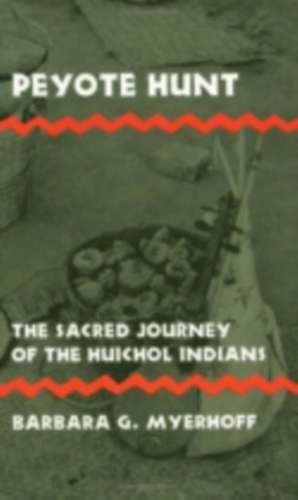 Peyote Hunt – The Sacred Journey of the Huichol Indians de Barbara G. Myerhoff