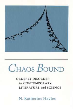 Chaos Bound – Orderly Disorder in Contemporary Literature and Science de N. Katherine Hayles