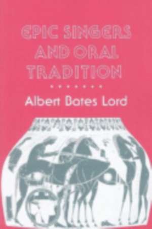 Epic Singers and Oral Tradition de Albert Bates Lord