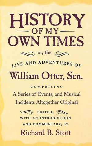 History of My Own Times; or, the Life and Adventures of William Otter, Sen., Comprising a Series of Events, and Musical Incidents Altogether de William Otter