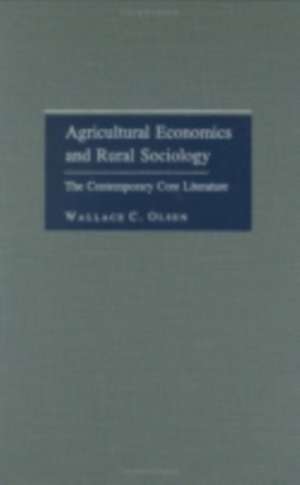 Agricultural Economics and Rural Sociology – The Contemporary Core Literature de Wallace C. Olsen