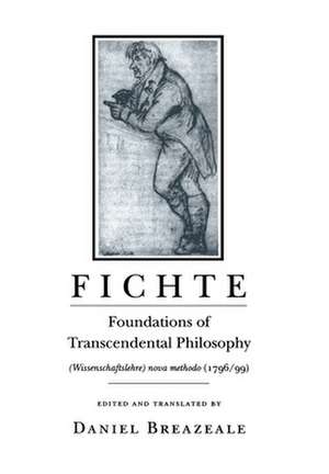 Fichte – Foundations of Transcendental Philosophy (Wissenschaftslehre) nova methodo (1796–99) de Johann Gottlieb Fichte