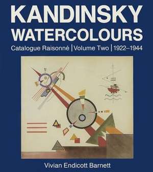 Kandinsky Watercolours – Catalogue Raisonné, 1922–1944 de Vivian Endicott Barnett