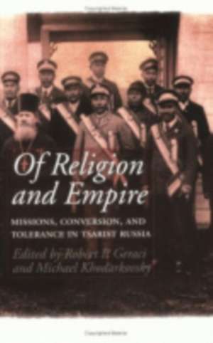 Of Religion and Empire – Missions, Conversion, and Tolerance in Tsarist Russia de Robert Geraci