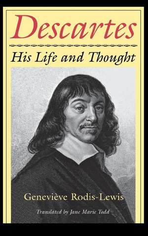 Descartes – His Life and Thought de Genevieve Rodis–lewis