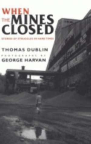 When the Mines Closed – Stories of Struggles in Hard Times de Thomas L. Dublin