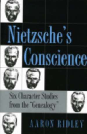 Nietzsche`s Conscience – Six Character Studies from the "Genealogy" de Aaron Ridley