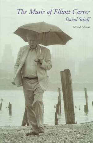 The Music of Elliott Carter de David Schiff