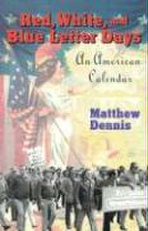 Red, White, and Blue Letter Days – An American Calendar de Matthew Dennis