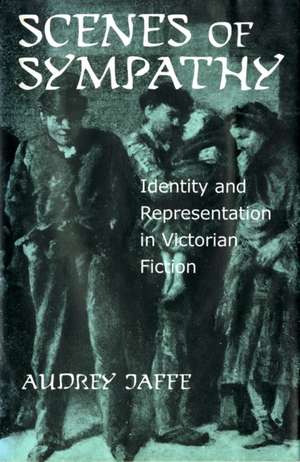 Scenes of Sympathy – Identity and Representation in Victorian Fiction de Audrey Jaffe