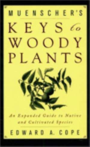 Muenscher`s Keys to Woody Plants – An Expanded Guide to Native and Cultivated Species de Edward A. Cope