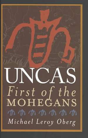 Uncas – First of the Mohegans de Michael Leroy Oberg