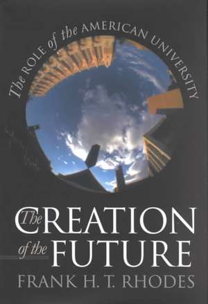 The Creation of the Future – The Role of the American University de Frank H. T. Rhodes