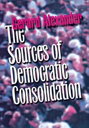 The Sources of Democratic Consolidation de Gerard Alexander