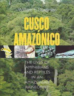 Cusco Amazónico – The Lives of Amphibians and Reptiles in an Amazonian Rainforest de William E. Duellman