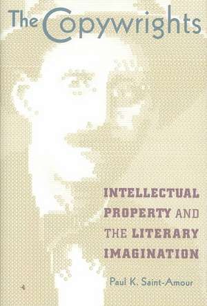 The Copywrights – Intellectual Property and the Literary Imagination de Paul K. Saint–amour