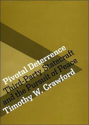 Pivotal Deterrence – Third–Party Statecraft and the Pursuit of Peace de Timothy W. Crawford