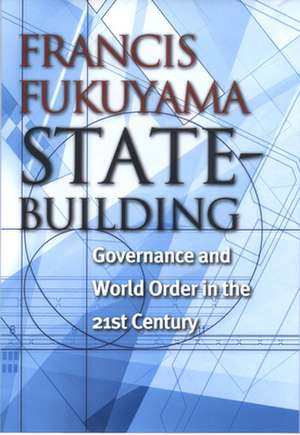 State–Building – Governance and World Order in the 21st Century de Francis Fukuyama