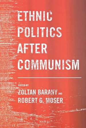 Ethnic Politics after Communism de Zoltan Barany