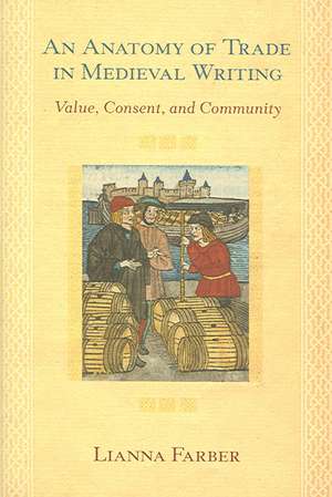 An Anatomy of Trade in Medieval Writing – Value, Consent, and Community de Lianna Farber