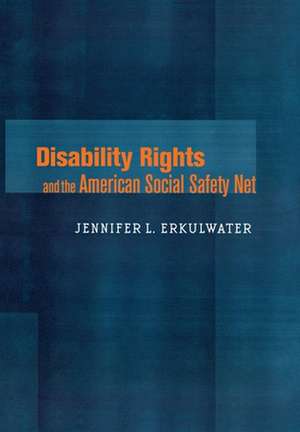 Disability Rights and the American Social Safety Net de Jennifer L. Erkulwater