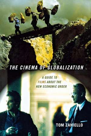 The Cinema of Globalization – A Guide to Films about the New Economic Order de Tom Zaniello