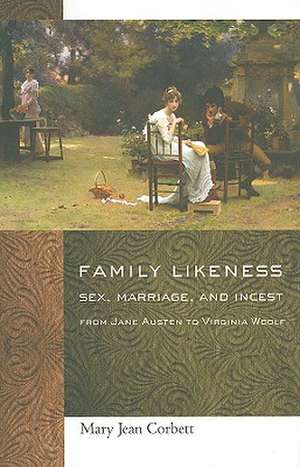 Family Likeness – Sex, Marriage, and Incest from Jane Austen to Virginia Woolf de Mary Jean Corbett