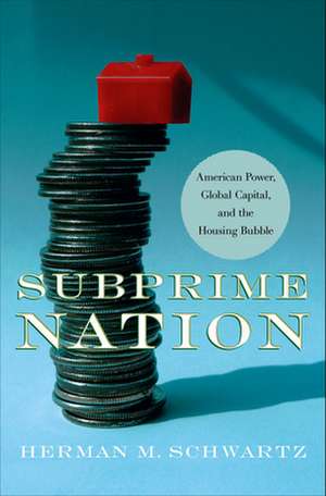 Subprime Nation – American Power, Global Capital, and the Housing Bubble de Herman M. Schwartz