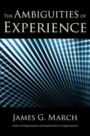 The Ambiguities of Experience de James G. March