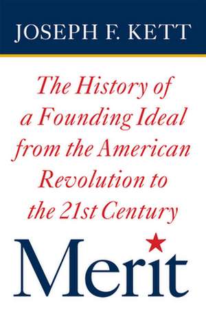 Merit – The History of a Founding Ideal from the American Revolution to the Twenty–First Century de Joseph Kett