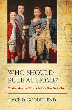 Who Should Rule at Home? – Confronting the Elite in British New York City de Joyce D. Goodfriend