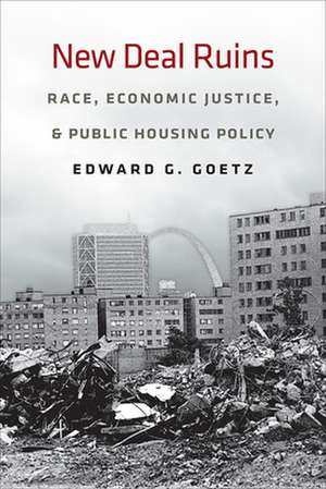 New Deal Ruins – Race, Economic Justice, and Public Housing Policy de Edward G. Goetz