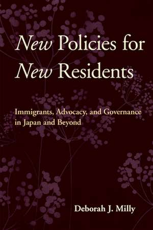 New Policies for New Residents – Immigrants, Advocacy, and Governance in Japan and Beyond de Deborah J. Milly