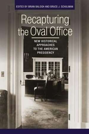 Recapturing the Oval Office – New Historical Approaches to the American Presidency de Brian Balogh