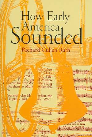 How Early America Sounded de Richard C. Rath