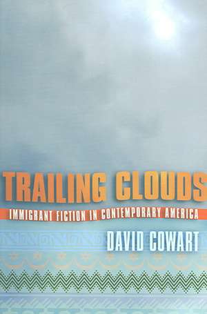 Trailing Clouds – Immigrant Fiction in Contemporary America de David G. Cowart