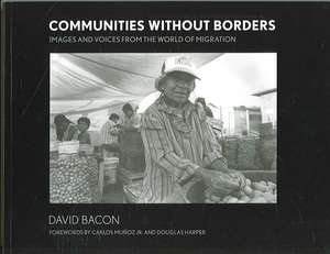 Communities without Borders – Images and Voices from the World of Migration de David Bacon