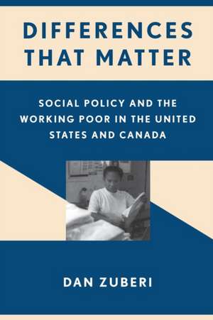 Differences That Matter – Social Policy and the Working Poor in the United States and Canada de Dan Zuberi