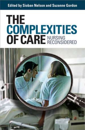 The Complexities of Care – Nursing Reconsidered de Sioban Nelson