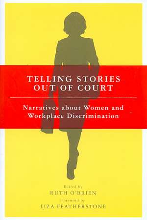 Telling Stories Out of Court – Narratives about Women and Workplace Discrimination de Ruth O`brien